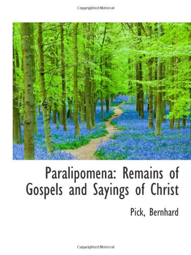 Paralipomena: Remains of Gospels and Sayings of Christ (9781113448026) by Bernhard