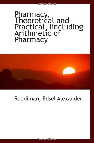 Imagen de archivo de Pharmacy, Theoretical and Practical, Iincluding Arithmetic of Pharmacy a la venta por Revaluation Books