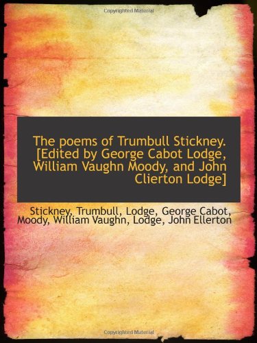 Stock image for The poems of Trumbull Stickney. [Edited by George Cabot Lodge, William Vaughn Moody, and John Cliert for sale by Revaluation Books