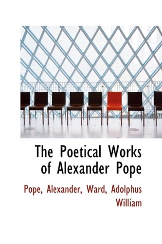 The Poetical Works of Alexander Pope - Pope Alexander