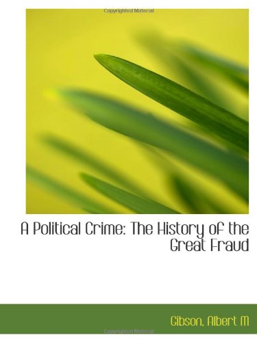 Imagen de archivo de A Political Crime: The History of the Great Fraud a la venta por Revaluation Books