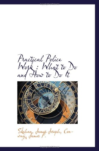 Stock image for Practical Police Work : What to Do and How to Do It for sale by Revaluation Books