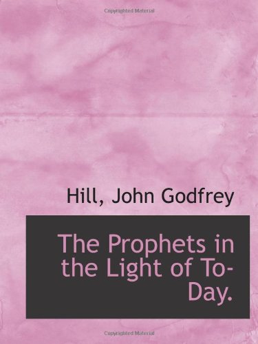 Stock image for The Prophets in the Light of To-Day. for sale by Revaluation Books