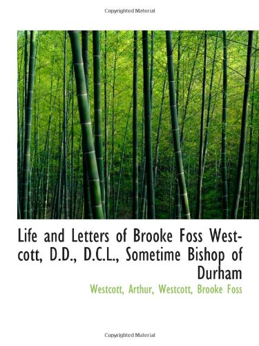 Beispielbild fr Life and Letters of Brooke Foss Westcott, D.D., D.C.L., Sometime Bishop of Durham zum Verkauf von Revaluation Books