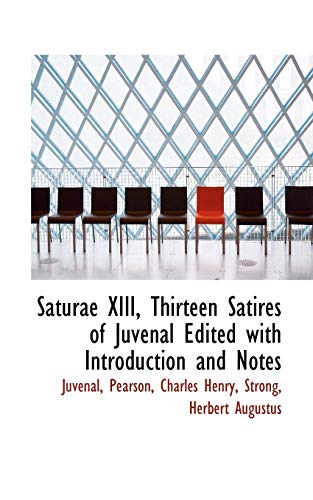 Saturae XIII, Thirteen Satires of Juvenal Edited with Introduction and Notes (9781113465856) by Juvenal