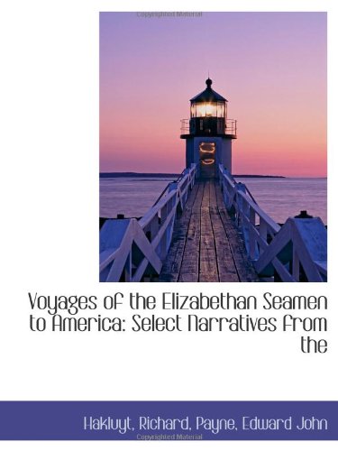 Voyages of the Elizabethan Seamen to America: Select Narratives from the (9781113466778) by Richard