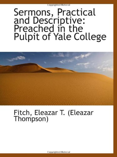 Imagen de archivo de Sermons, Practical and Descriptive: Preached in the Pulpit of Yale College a la venta por Revaluation Books