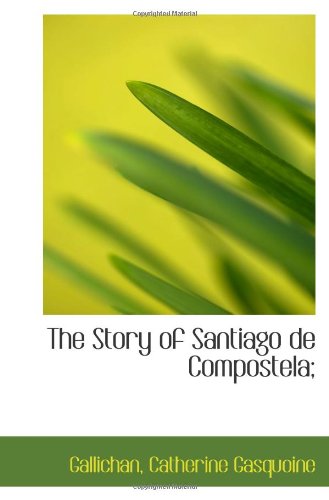 9781113472526: The Story of Santiago de Compostela;