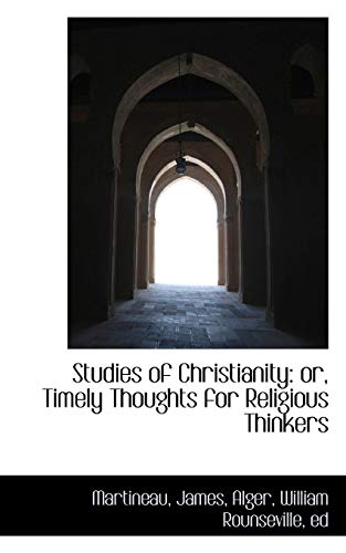 Studies of Christianity: or, Timely Thoughts for Religious Thinkers - James, Martineau,