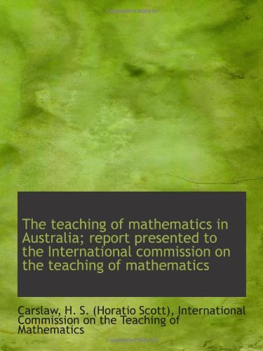 Stock image for The teaching of mathematics in Australia; report presented to the International commission on the te for sale by Revaluation Books