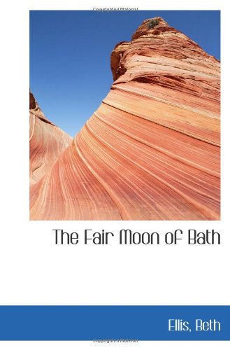 The Fair Moon of Bath (9781113477507) by Beth, Ellis