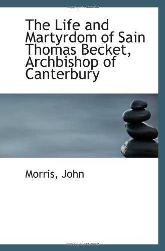 The Life and Martyrdom of Sain Thomas Becket, Archbishop of Canterbury (9781113478528) by John