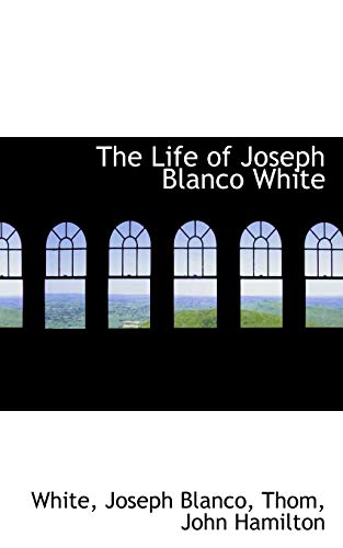 9781113478696: The Life of Joseph Blanco White