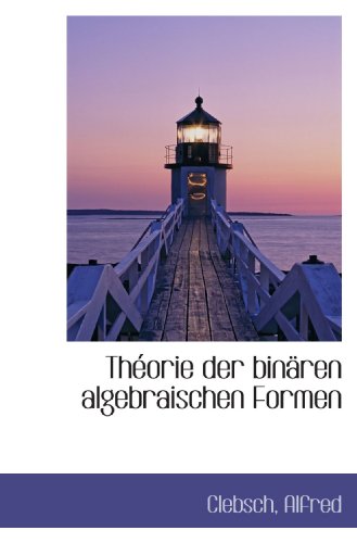 ThÃ©orie der binÃ¤ren algebraischen Formen (German Edition) (9781113479143) by Alfred