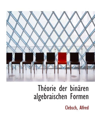 ThÃ©orie der binÃ¤ren algebraischen Formen (German Edition) (9781113479150) by Alfred