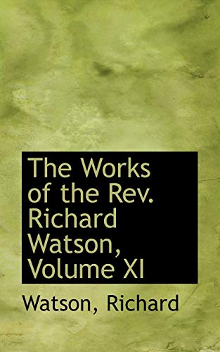 The Works of the Rev. Richard Watson, Volume XI (9781113481078) by Richard, Watson