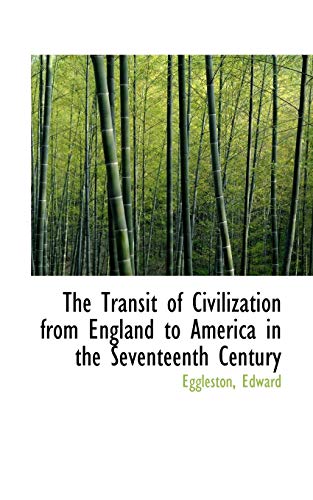 The Transit of Civilization from England to America in the Seventeenth Century (9781113484475) by Edward, Eggleston