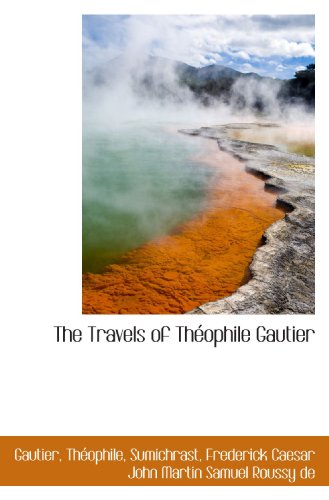 The Travels of ThÃ©ophile Gautier (9781113485083) by ThÃ©ophile