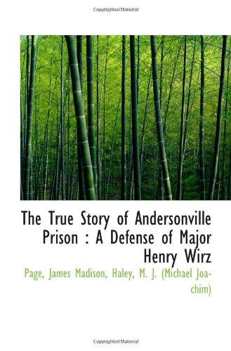 Imagen de archivo de The True Story of Andersonville Prison : A Defense of Major Henry Wirz a la venta por Revaluation Books