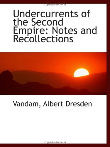 Immagine dell'editore per Undercurrents of the Second Empire: Notes and Recollections venduto da Revaluation Books