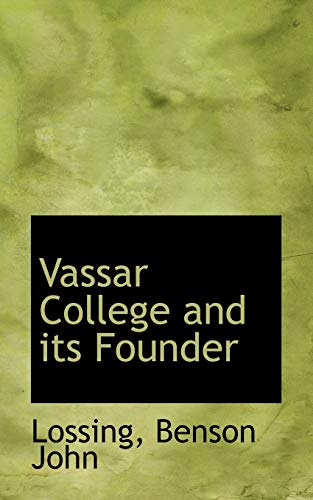 Vassar College and its Founder - John, Lossing Benson