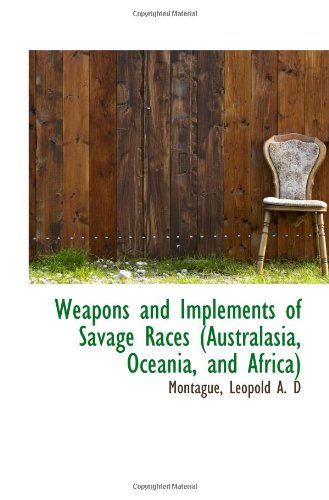 Beispielbild fr Weapons and Implements of Savage Races (Australasia, Oceania, and Africa) zum Verkauf von Revaluation Books