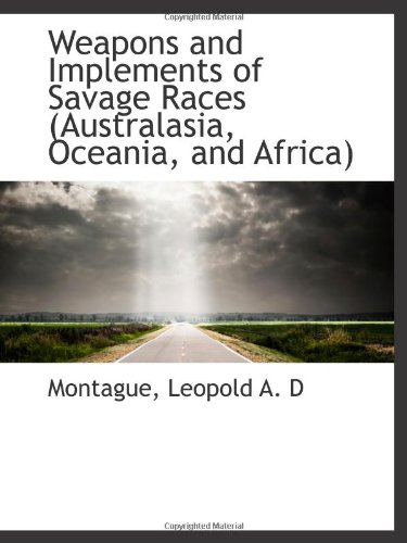 Beispielbild fr Weapons and Implements of Savage Races (Australasia, Oceania, and Africa) zum Verkauf von Revaluation Books