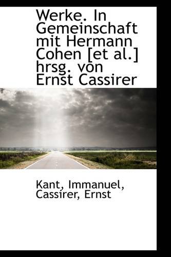 Werke. in Gemeinschaft Mit Hermann Cohen [Et Al.] Hrsg. Von Ernst Cassirer (9781113496225) by Kant, Immanuel; Immanuel, Kant