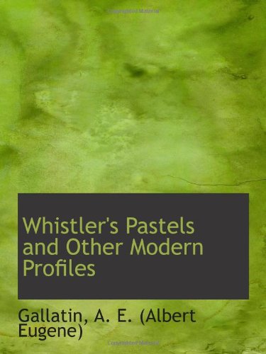 Beispielbild fr Whistler's Pastels and Other Modern Profiles zum Verkauf von Revaluation Books