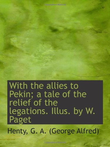 Stock image for With the allies to Pekin; a tale of the relief of the legations. Illus. by W. Paget for sale by Revaluation Books