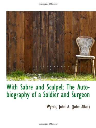 Beispielbild fr With Sabre and Scalpel; The Autobiography of a Soldier and Surgeon zum Verkauf von Revaluation Books