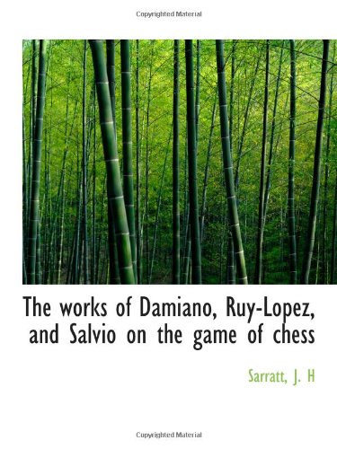 Stock image for The works of Damiano, Ruy-Lopez, and Salvio on the game of chess for sale by Revaluation Books