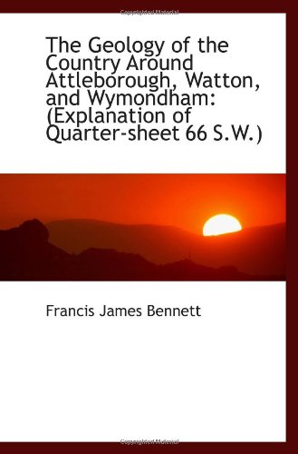 Stock image for The Geology of the Country Around Attleborough, Watton, and Wymondham: (Explanation of Quarter-sheet for sale by Revaluation Books