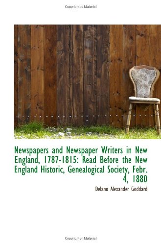 Imagen de archivo de Newspapers and Newspaper Writers in New England, 1787-1815: Read Before the New England Historic, Ge a la venta por Revaluation Books