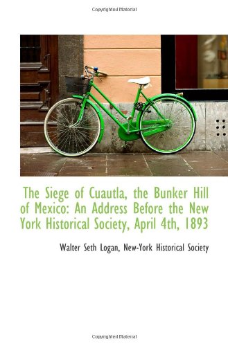 Stock image for The Siege of Cuautla, the Bunker Hill of Mexico: An Address Before the New York Historical Society, for sale by Revaluation Books