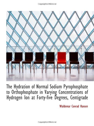 Stock image for The Hydration of Normal Sodium Pyrophosphate to Orthophosphate in Varying Concentrations of Hydrogen for sale by Revaluation Books