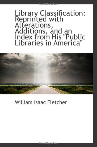 Stock image for Library Classification: Reprinted with Alterations, Additions, and an Index from His "Public Librari for sale by Revaluation Books