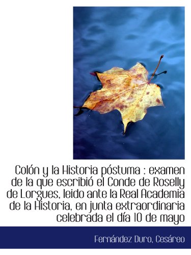 9781113515322: Coln y la Historia pstuma : examen de la que escribi el Conde de Roselly de Lorgues, leido ante l (Spanish Edition)