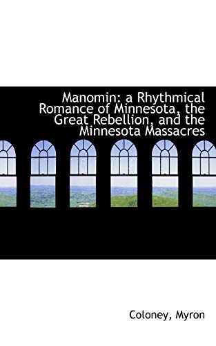 9781113521767: Manomin: a Rhythmical Romance of Minnesota, the Great Rebellion, and the Minnesota Massacres