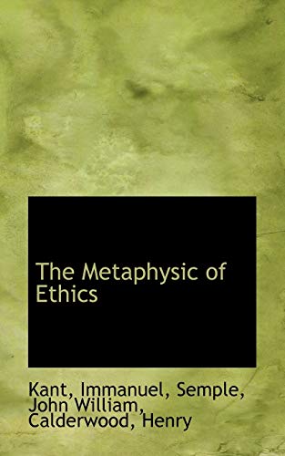 The Metaphysic of Ethics (9781113522252) by Immanuel, Kant