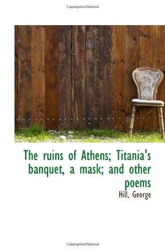 The ruins of Athens; Titania's banquet, a mask; and other poems (9781113525741) by George