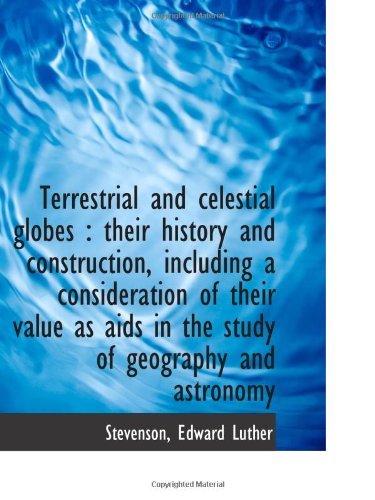 9781113527547: Terrestrial and celestial globes : their history and construction, including a consideration of thei