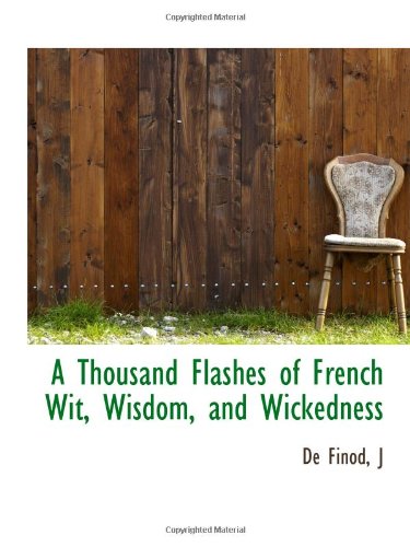 Stock image for A Thousand Flashes of French Wit, Wisdom, and Wickedness for sale by Revaluation Books