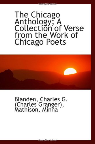 Stock image for The Chicago Anthology; A Collection of Verse from the Work of Chicago Poets for sale by Revaluation Books