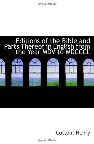 Editions of the Bible and Parts Thereof in English from the Year MDV to MDCCCL (9781113538505) by Henry