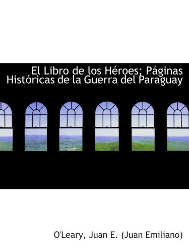 9781113539113: El Libro de los Hroes; Pginas Histricas de la Guerra del Paraguay