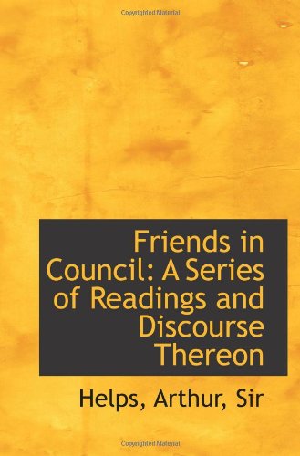 Friends in Council: A Series of Readings and Discourse Thereon (9781113542021) by Sir