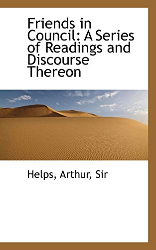 Friends in Council: A Series of Readings and Discourse Thereon (9781113542052) by Arthur, Arthur
