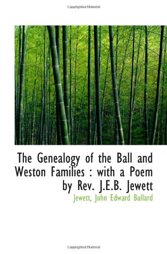 Stock image for The Genealogy of the Ball and Weston Families : with a Poem by Rev. J.E.B. Jewett for sale by Revaluation Books