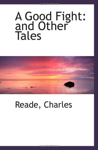 A Good Fight: and Other Tales (9781113543035) by Charles